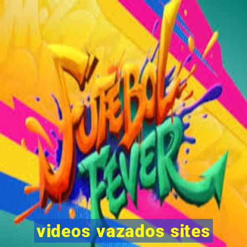 videos vazados sites